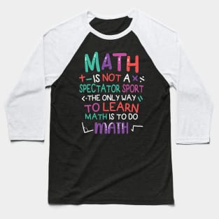 Math is not a spectator sport Baseball T-Shirt